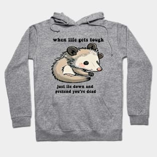 funny opposum when life get tough just lie down and pretend you're dead Hoodie